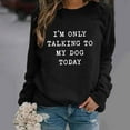 thumbnail image 2 of Honeeladyy Discount Funny Saying Sweatshirts for Women I Am Only lking to My Dog Today Long Sleeve Letter Printed Crew Neck Pullover Tops, 2 of 9