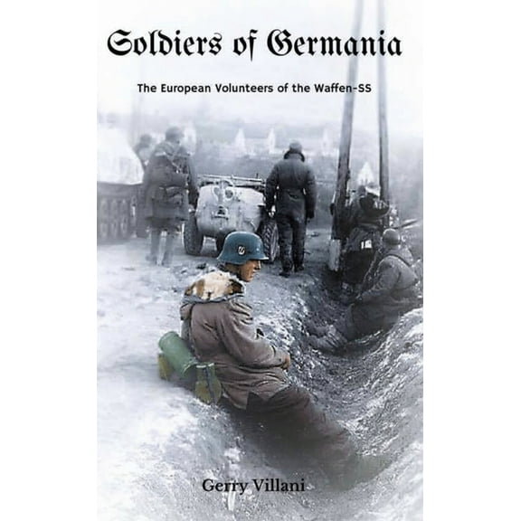 Soldiers of Germania - The European volunteers of the Waffen SS., (Hardcover)