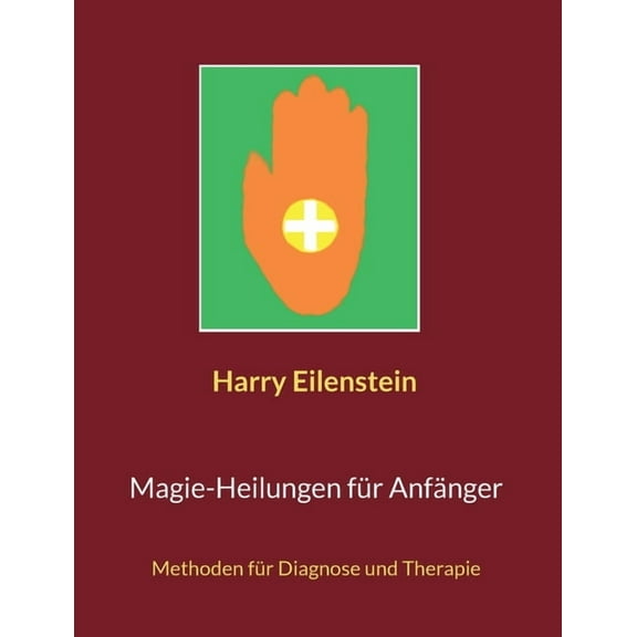 Magie-Heilungen für Anfänger: Methoden für Diagnose und Therapie, (Paperback)