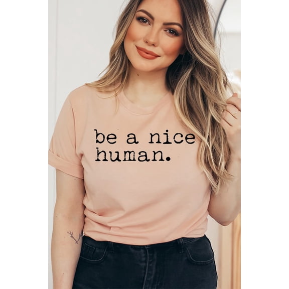 Be A Nice Human T-shirt, Cute Women Shirt, Brunch Tee, Be Nice Top, Inspirational Shirt, Motivational, Be Kind Top, Women's Shirt All Size S-5Xl