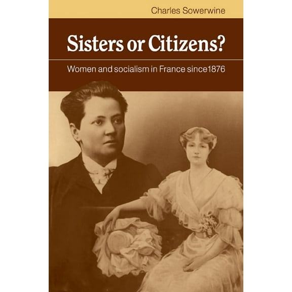 Sisters or Citizens?: Women and Socialism in France Since 1876, (Paperback)