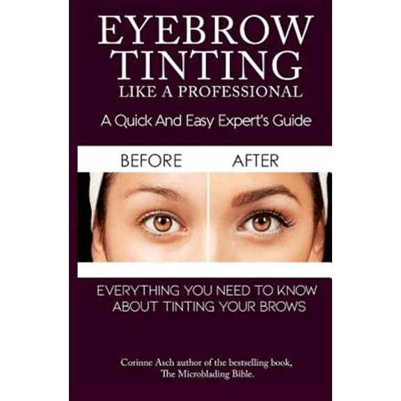Eyebrow Tinting Like a Professional: A Quick and Easy Experts Guide (Paperback) by Corinne Asch