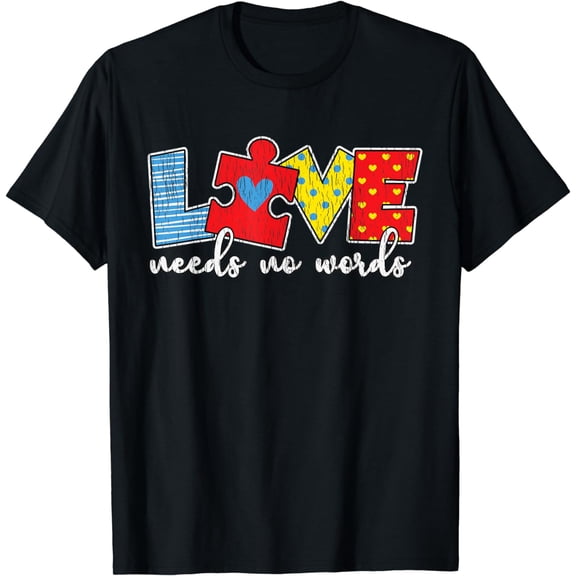 Love Autism Needs No Words Autistic Kids Mom Dad Teachers T-Shirt