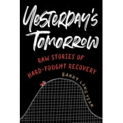 Yesterday's Tomorrow : Raw Stories of Hard-Fought Recovery (Paperback)