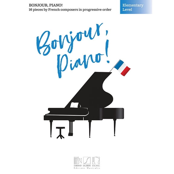 Bonjour, Piano! - Elementary Level: 16 Pieces by French Composers in Progressive Order, (Paperback)