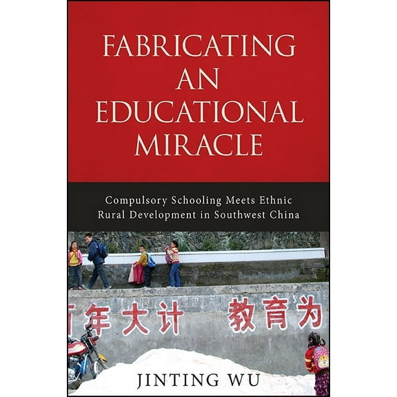 Fabricating an Educational Miracle: Compulsory Schooling Meets Ethnic Rural Development in Southwest China, (Hardcover)