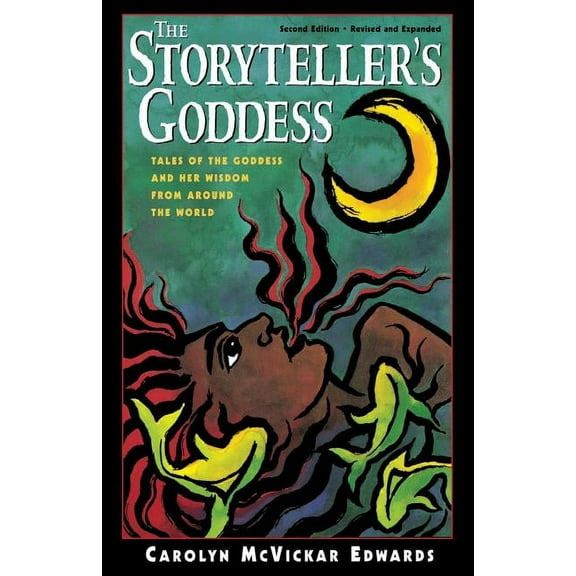 The Storyteller's Goddess: Tales of the Goddess and Her Wisdom from Around the World, (Paperback)