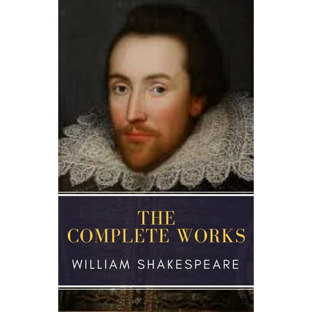 The Complete Works of William Shakespeare: Illustrated edition (37 plays, 160 sonnets and 5 Poetry Books With Active Table of Contents) -