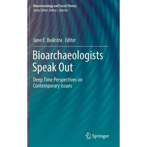 Bioarchaeology and Social Theory Bioarchaeologists Speak Out: Deep Time Perspectives on Contemporary Issues, (Hardcover)
