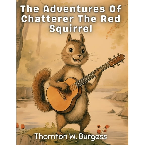 The Adventures Of Chatterer The Red Squirrel, (Paperback)