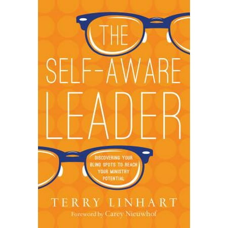 The Self-Aware Leader : Discovering Your Blind Spots to Reach Your Ministry