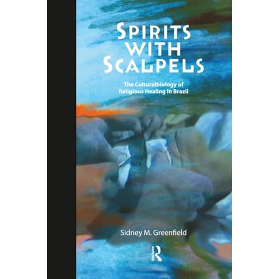 Pre-Owned Spirits with Scalpels: The Cultural Biology of Religious Healing in Brazil (Paperback) 1598743686 9781598743685