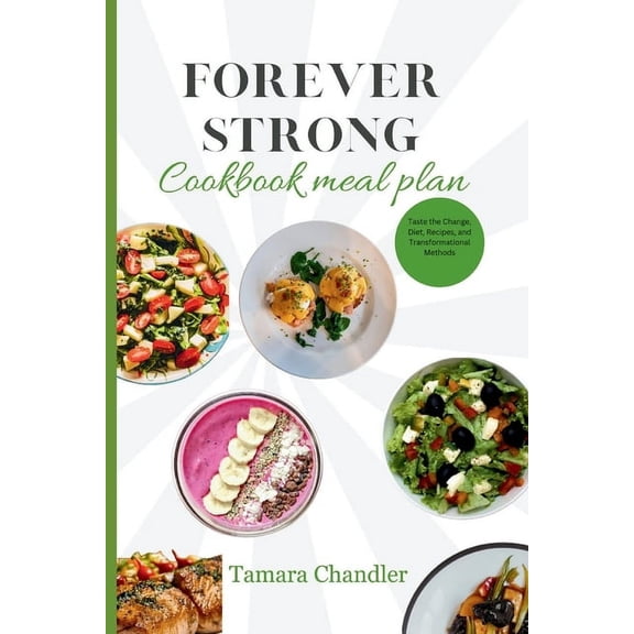 Forever Strong Cookbook Meal Plan: Taste the Change, Diet, Recipes, and Transformational Methods (Paperback)