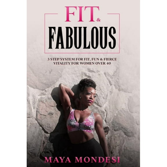 Fit & Fabulous: 3 Step System for Fit, Fun & Fierce Vitality for Women Over 40, (Hardcover)