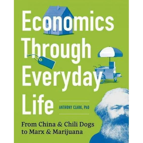 Economics Through Everyday Life : From China and Chili Dogs to Marx and Marijuana (Paperback)