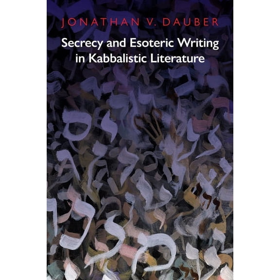 Jewish Culture and Contexts Secrecy and Esoteric Writing in Kabbalistic Literature, (Hardcover)