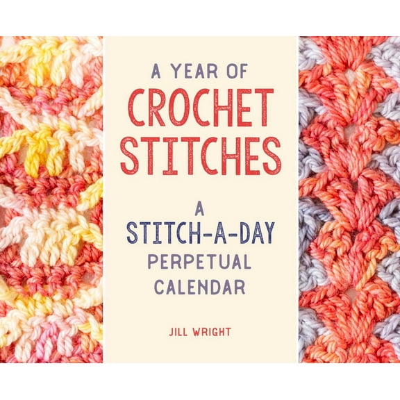 Jill Wright: A Year of Crochet Stitches, Book 1 (Perpetual Calendar)