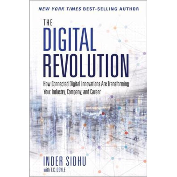 Pre-Owned The Digital Revolution: How Connected Digital Innovations Are Transforming Your Industry, Company, and Career (Hardcover) 013429131X 9780134291314