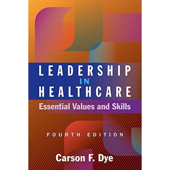 Pre-Owned Leadership in Healthcare: Essential Values and Skills, Fourth Edition (Ache Management), 9781640553613, 1640553614, Paperback, Fourth edition edition
