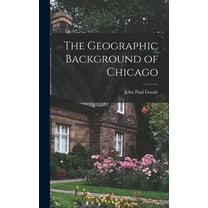 The Geographic Background of Chicago, (Hardcover)