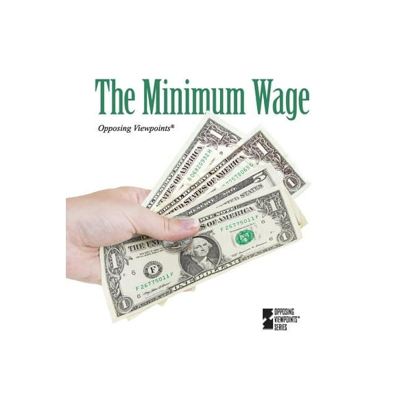 Opposing Viewpoints The Minimum Wage, (Paperback)