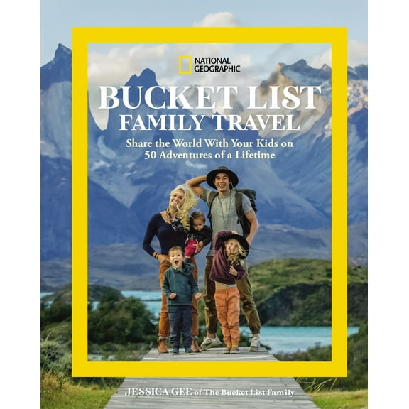 Pre-Owned National Geographic Bucket List Family Travel: Share the World with Your Kids on 50 Adventures of a Lifetime (Hardcover) 1426222238 9781426222238