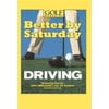 Better by Saturday (TM) - Driving : Featuring Tips by Golf Magazine's Top 100 Teachers, Used [Hardcover]