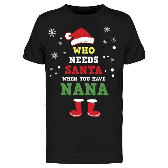 Who Needs Santa I Have Nana Men's T-shirt