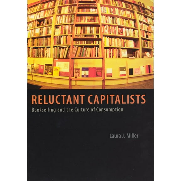 Reluctant Capitalists: Bookselling and the Culture of Consumption, (Paperback)