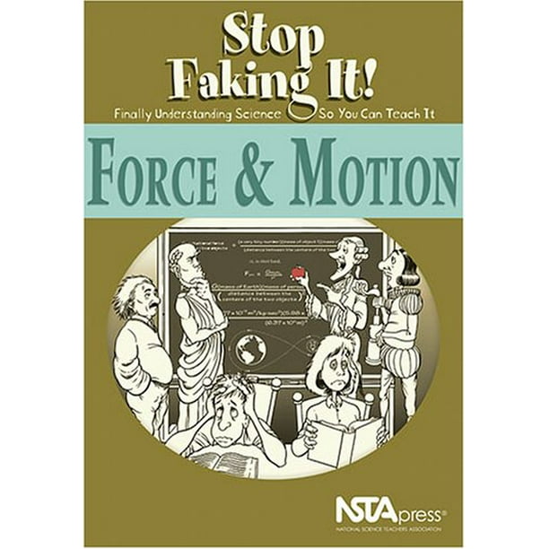 Stop Faking It! Force and Motion Finally Understanding Science So You Can Teach It Walmart