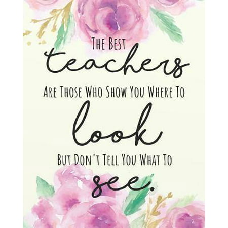 The best teachers are those who show you where to look but don't tell you what to see. : Teacher Planner, Lesson Planner, Record Book. Setting Yearly Goal and Record Journal Notebook 8 x 10 inches, 138 pages (August 2019 - July