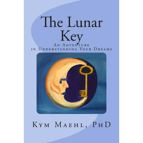 The Lunar Key: An Adventure in Understanding Your Dreams, (Paperback)