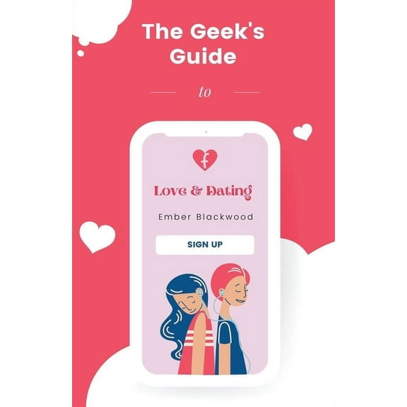 The Geek's Guide to Love and Dating, (Paperback)
