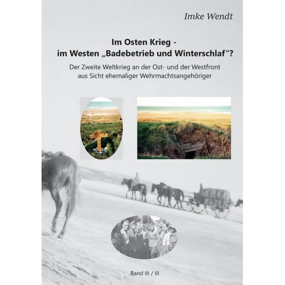 Im Osten Krieg - im Westen "Badebetrieb und Winterschlaf"? Band 3/3: Der Zweite Weltkrieg an der Ost- und der , (Paperback)