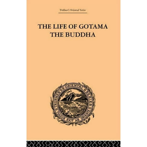 The Life of Gotama the Buddha: Compiled exclusively from the Pali Canon, (Paperback)
