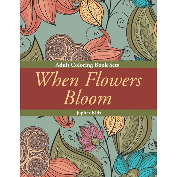 When Flowers Bloom Adult Coloring Book Sets Paperback Walmart Com Walmart Com