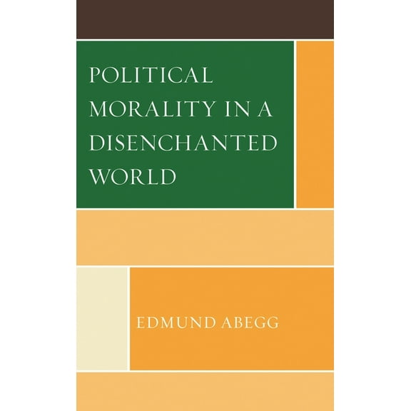 Political Morality in a Disenchanted World, (Hardcover)