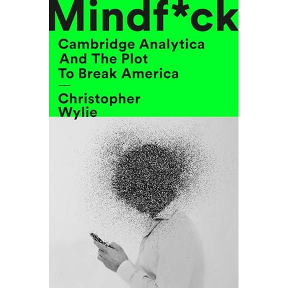 Pre-Owned Mindf*ck: Cambridge Analytica and the Plot to Break America