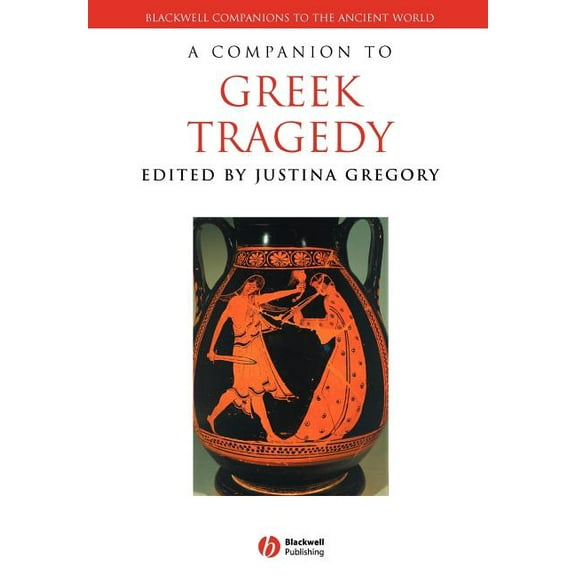Blackwell Companions to the Ancient World: A Companion to Greek Tragedy (Paperback)