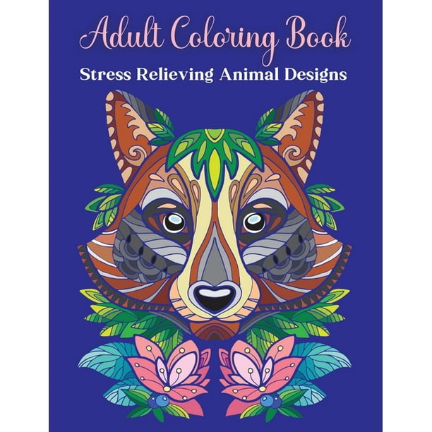 Download Adult Coloring Book Stress Relieving Animal Designs Coloring Books For Adults Relaxationadult Inspirational Coloring Bookanimal Mandala Coloring Book Paperback Walmart Com Walmart Com
