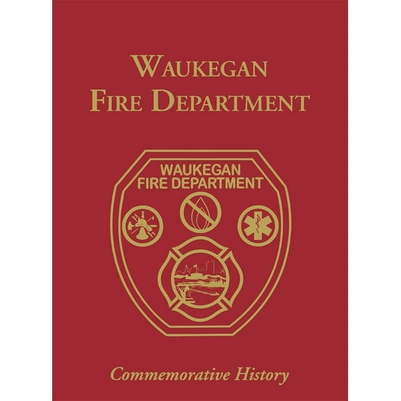 Waukegan Fire Department: Commemorative History, (Hardcover)