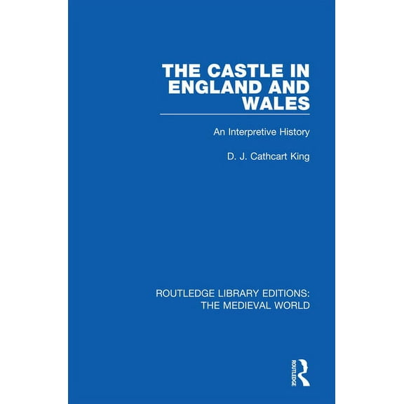 Routledge Library Editions: The Medieval The Castle in England and Wales: An Interpretive History, (Paperback)