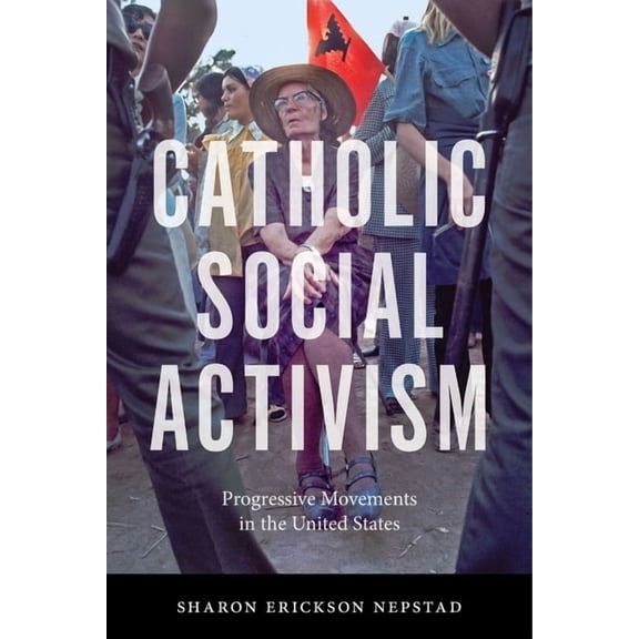 Catholic Social Activism: Progressive Movements in the United States (Hardcover)