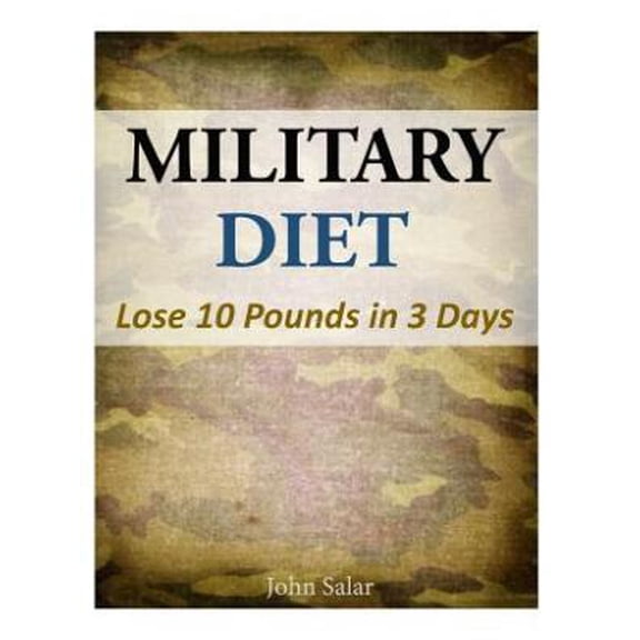 Military Diet - Lose 10 Pounds in 3 Days (Paperback)