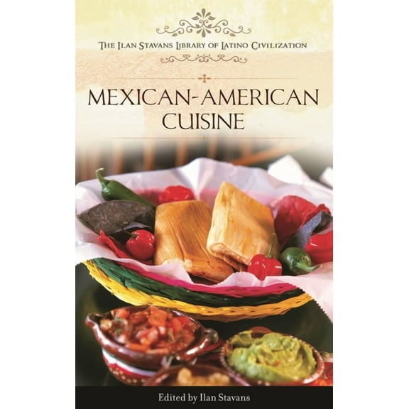 Ilan Stavans Library of Latino Civilizat Mexican-American Cuisine, (Hardcover)