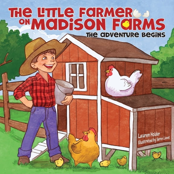 The Little Farmer on Madison Farms: The Adventure Begins, (Paperback)