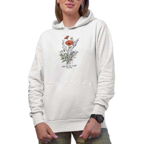 Flowers Need Time to Bloom, So Do You Quote Art Merch Gift, White Hooded Sweatshirt or Hoodie, Small