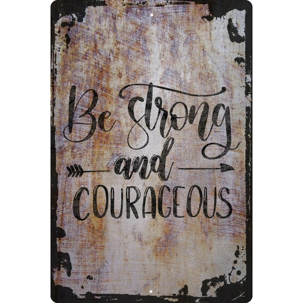 Wall Sign Be Strong And Courageous Keep Going Stay Strong Confident Decorative Art Wall Decor Funny Gift Wall Sign Be Strong And Courageous Keep Going Stay Strong Confident Decorative Art Wall Decor Funny Gift