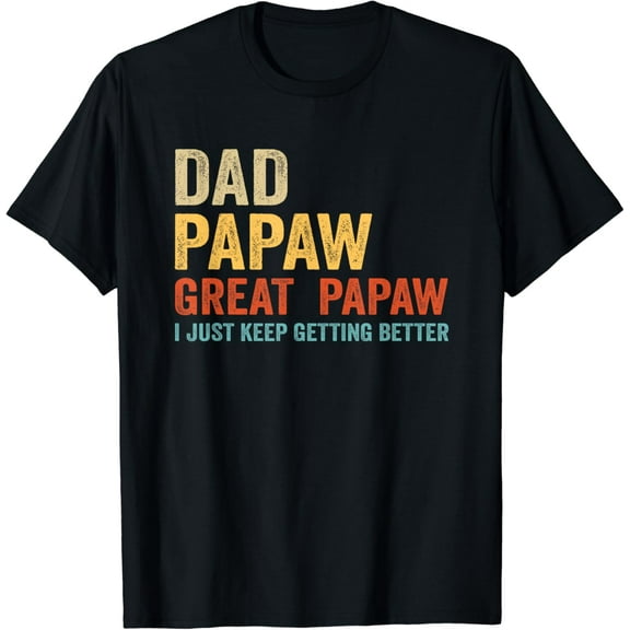 Dad Papaw Great Papaw Funny I Just Keep Getting Better Vinatge Gifts Father's Day T-shirt