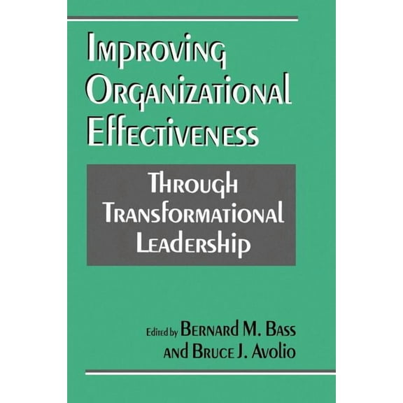 Improving Organizational Effectiveness Through Transformational Leadership, (Paperback)
